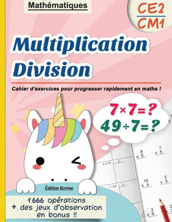 Multiplication Division CE2 CM1: Mathématiques Cahier d'exercices pour progresser rapidement en maths ! Edition licorne, 1666 opérations  des jeux d'