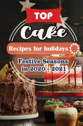 Top Cake Recipes For Holidays: Festive Seasons in 2020 - 2021