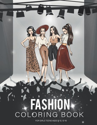 fashion coloring book for girls teen ages 8-12: Fashion Coloring Book, Beauty Fashion Style Other Cute Designs, Clothing, Cool, Cute Designs, Fun For