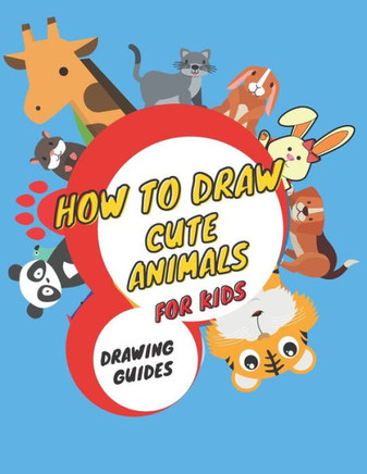 how to draw cute animals for kids: Drawing Guide, Activity Book for Kids to Learn to Draw Cute Animals, (Step-by-Step Drawing Books), Supercute Animal