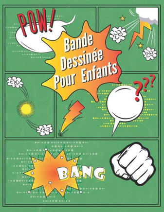 Bande Dessinée Pour Enfants: Faire de la Bande Dessinée Variété de Planche BD Sans des Bulles de Discussion Cree ta Propre Bd 100 Pages Verte