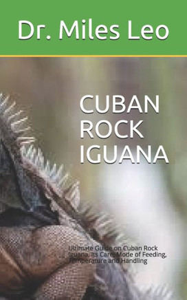 Cuban Rock Iguana: Ultimate Guide on Cuban Rock Iguana, its Care, Mode of Feeding, Temperature and Handling