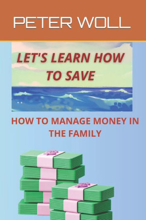 Let's Learn How to Save: A Guide for Financial Management for Saving, Discover How to Save and Become Richer, Learn to Manage Your Money, Live