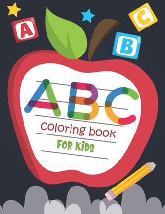 ABC Coloring Book For Kids: Activity Book Teaches ABC, Letters & Words for Kindergarten & Preschool Prep Success