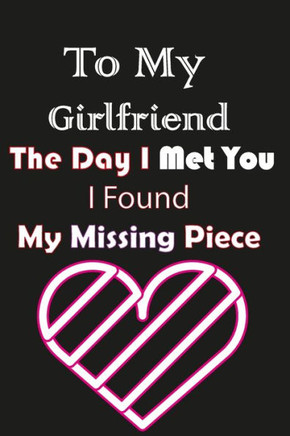 To My Girlfriend the Day I Met You I Found My Missing Piece: Couples Gifts for Girlfriend
