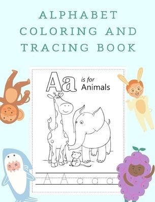 Alphabet Coloring and Tracing Book: Coloring Books for 3 Year Olds Preschool Workbooks Age 4