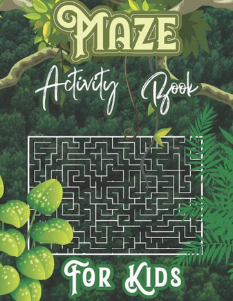 Maze Activity Book For Kids: Mazes For Kids Ages 4-8: Maze Activity Book. 4-6, 6-8 Ages. Workbook for Games, Puzzles, and Problem-Solving