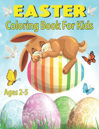Easter Coloring Book For Kids Ages 2-5: Happy Easter Eggs Coloring Pages for Toddlers Preschool Children & Kindergarten Fun and Easy Easter Coloring B