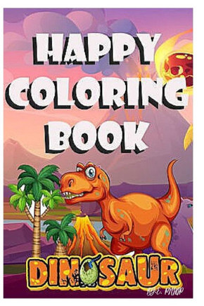 happy coloring book dinosaur: coloring book for kids 4-8 years old