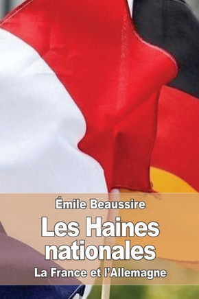 Les Haines Nationales: La France Et L'Allemagne (French Edition)