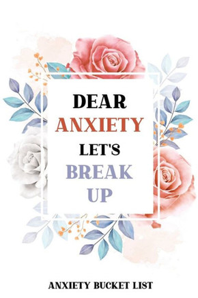 Dear Anxiety Let's Break Up Anxiety Bucket List: Dreams Bucket List for Anxiety and Mood Trackers With Anxiety Symptom Book, Stress Relief Gifts, Thou
