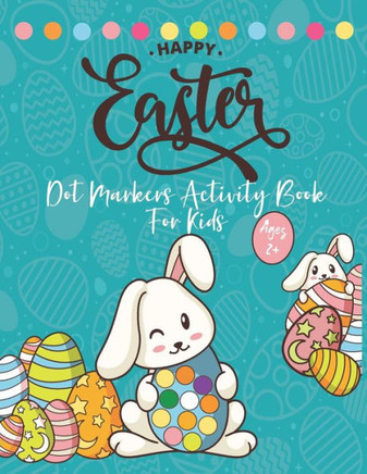 Happy Easter Dot Markers Activity Book Ages 2: Easy Toddler and Preschool Kids Paint Dauber Coloring Easter Basket Stuffer (Easter Dot Marker Colorin