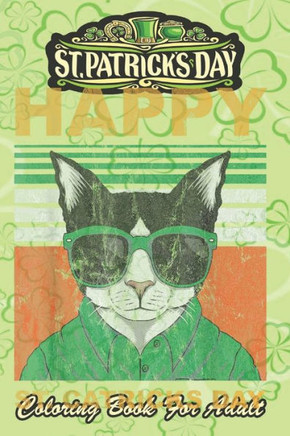 St Patricks Day Coloring Book For Adult: Cat Humor An Adult Coloring Books St Patrick for Kids, Adults with Beautiful Irish Shamrock, Leprechaun and O