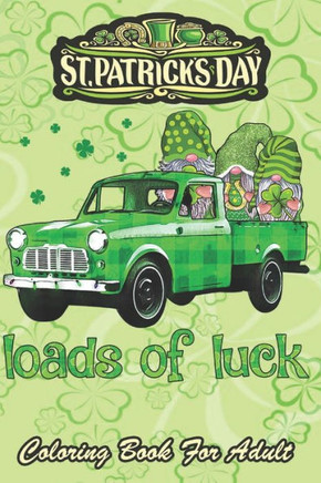 St Patricks Day Coloring Book For Adult: Loads of Luck Gnomes Funny Leprechaun An Adult Coloring Books St Patrick for Kids, Adults with Beautiful Iris