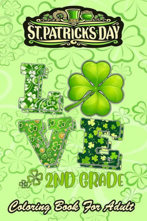 St Patricks Day Coloring Book For Adult: Love Shamrock An Adult Coloring Books St Patrick for Kids, Adults with Beautiful Irish Shamrock, Leprechaun a