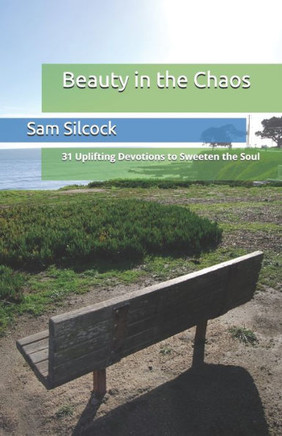 Beauty in the Chaos: 31 Uplifting Devotions to Sweeten the Soul