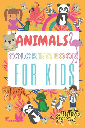 Animals Coloring Book For Kids: Great Gift For Kids, Age 3-8, For Boys And Girls, 50 Animal Coloring Pages