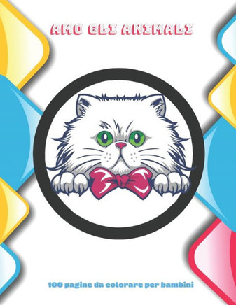 Amo gli animali - 100 pagine da colorare per bambini: Libro da colorare per ragazzi e ragazze