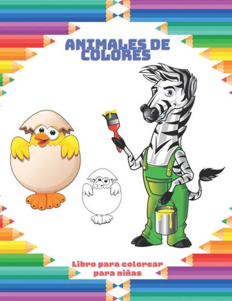 Animales De Colores - Libro para colorear para niñas: Dibujos Educativos Fáciles Y Divertidos Para Colorear De Animales Para Niños Pequeños, Niños, Ni