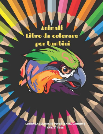 Animali - Libro da colorare per bambini - Libro da colorare divertente, carino e antistress: Libro Da Colorare Per Ragazzi E Ragazze
