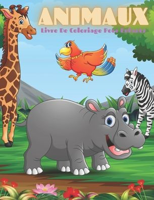 ANIMAUX - Livre De Coloriage Pour Enfants: Animaux de Mer, Animaux de Ferme, Animaux de Jungle, Animaux Des Bois Et Animaux de Cirque