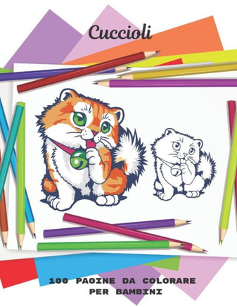 Cuccioli - 100 pagine da colorare per bambini: Libro da colorare per ragazzi e ragazze