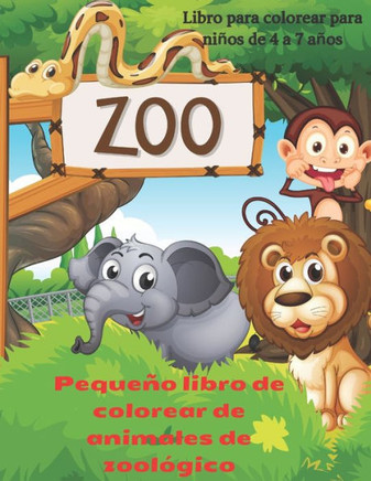 Pequeño libro de colorear de animales de zoológico - Libro para colorear para niños de 4 a 7 años: Libro de Colorear Para Jovenes Niños Niñas