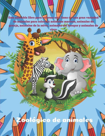 Zoológico de animales - Este adorable libro para colorear está lleno de una gran variedad de animales para colorear: animales marinos, animales de gra