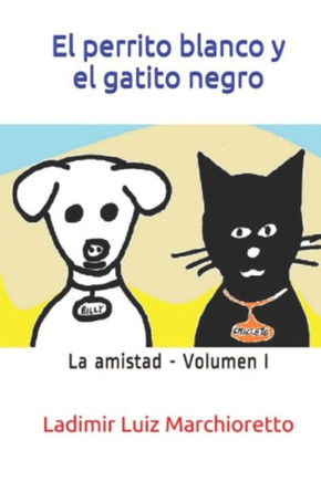 El perrito blanco y el gatito negro: La amistad - Volumen I