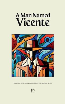 A Man Named Vicente And Other Bilingual Brazilian Portuguese-English Stories