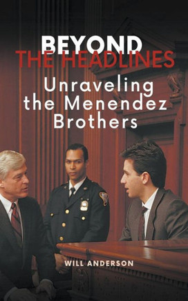 Beyond the Headlines: Unraveling the Menendez Brothers