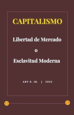 Capitalismo: Libertad de Mercado o Esclavitud Moderna