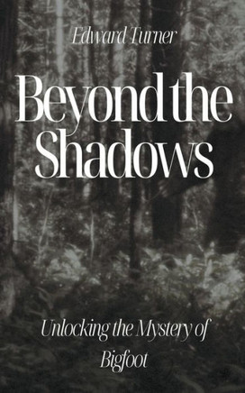 Beyond the Shadows: Unlocking the Mystery of Bigfoot