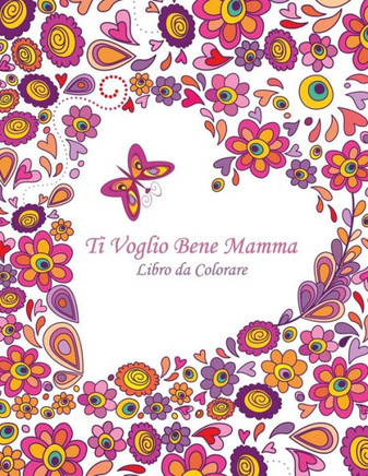 Ti Voglio Bene Mamma Libro Da Colorare 1 (Italian Edition)