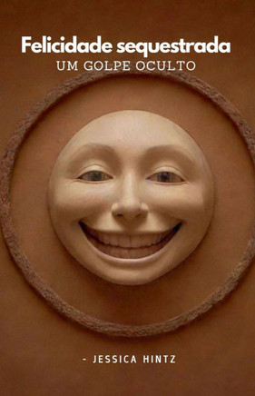 Felicidade sequestrada - Um golpe oculto