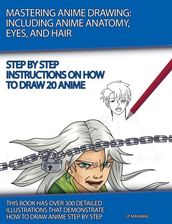Mastering Anime Drawing: Including Anime Anatomy, Eyes, and Hair