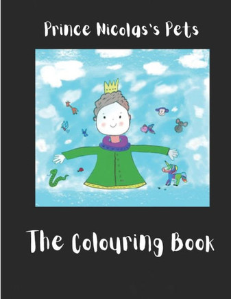 Prince Nicolas's Pets - The Colouring Book: Giving Little Ones the opportunity to colour while they read! Includes the story and colouring pages.