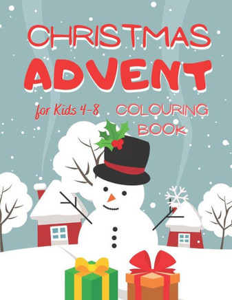 Christmas Advent Colouring Book for Kids 4-8: Countdown Advent Through lots of Activities and Coloring Pages in a Fun Way