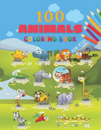 100 Animals Coloring Book For Kids: animals for kids coloring book for toddler age 2-4- 4-8, happy animals coloring book for kids, my best toddler col