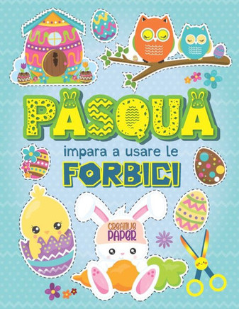 Pasqua impara a usare le forbici: Libro di attività per bambini con 50 simpatici disegni di Pasqua, per imparare a tagliare, incollare e colorare!