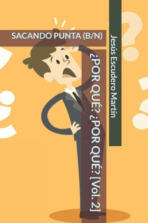 ¿POR QUÉ? ¿POR QUÉ? [Vol. 2]: Sacando Punta (B/N)