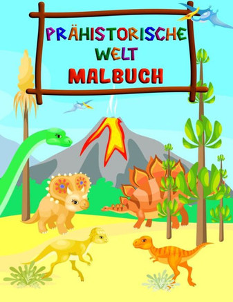 Prähistorische Welt - Malbuch: Fantastisches Dinosaurier Malbuch für Jungen, Mädchen, Kleinkinder, Kinder im Vorschulalter, Kinder 2-4, 4-8 (Dinosaur