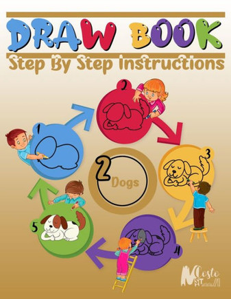 Drawbook: Step By Step Instructions(2), Over 100 Pages on How to Draw dogs;A Complete Guide for Beginners.120 Pages, Dimensions: