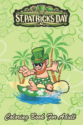 St Patricks Day Coloring Book For Adult: Hawaiian Leprechaun Surfing An Adult Coloring Books St Patrick for Kids, Adults with Beautiful Irish Shamrock