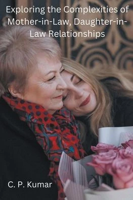 Exploring the Complexities of Mother-in-Law, Daughter-in-Law Relationships