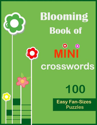 Blooming book of mini crosswords: 100 easy fan sizes puzzles