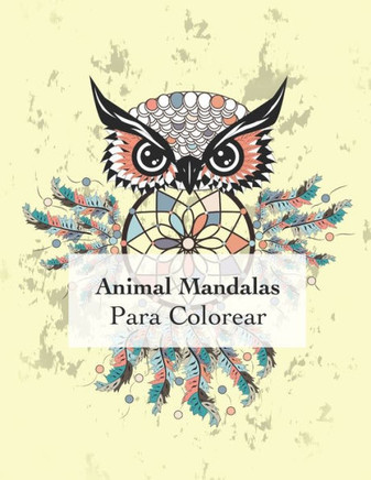 Animal Mandalas Para Colorear: Colorear con 50 adultos mandalas relajación y el buen estado de ánimo
