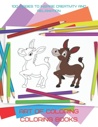 Art of Coloring - Coloring Books - 100 Images to Inspire Creativity and Relaxation