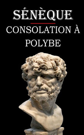 Consolation à Polybe (Sénèque): édition intégrale et annotée