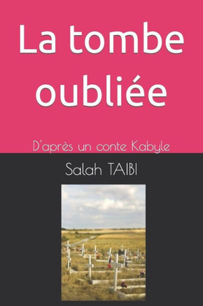 La tombe oubliée: D'après un conte Kabyle